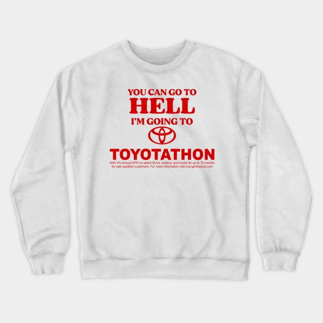 You Can Go To Hell I'm Going To Toyotathon Crewneck Sweatshirt by TrikoGifts